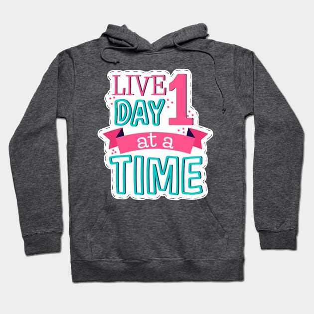 Live One Day At A Time Hoodie by Mako Design 